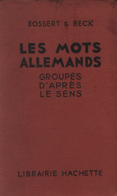 Les mots allemands groupés d'après le sens - A Bossert - Livre