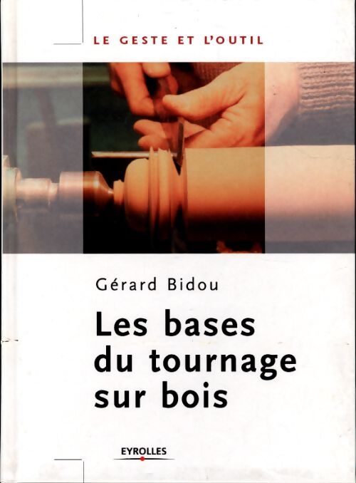 Les bases du tournage sur bois - Gérard Bidou - Livre