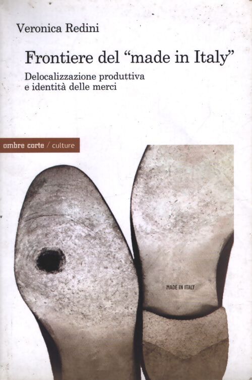Frontière del «made in italy». Delocalizzazione produttiva e identità delle merci - Veronica Redini - Livre