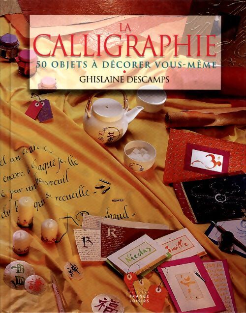La calligraphie. 50 objets à décorer vous-même - Ghislaine Descamps - Livre