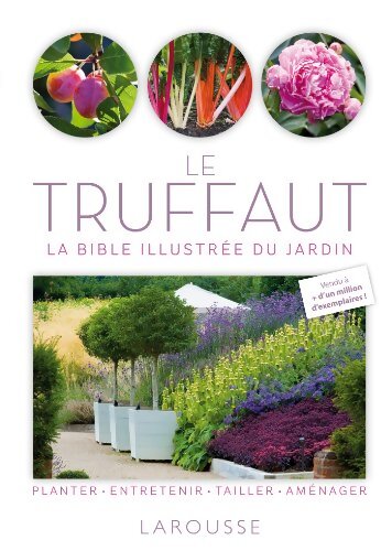 Le Truffaut : La bible illustrée du jardin - Patrick Mioulane - Livre