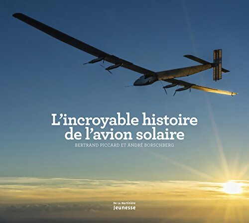 L'incroyable histoire de l'avion solaire - Bertrand Piccard - Livre