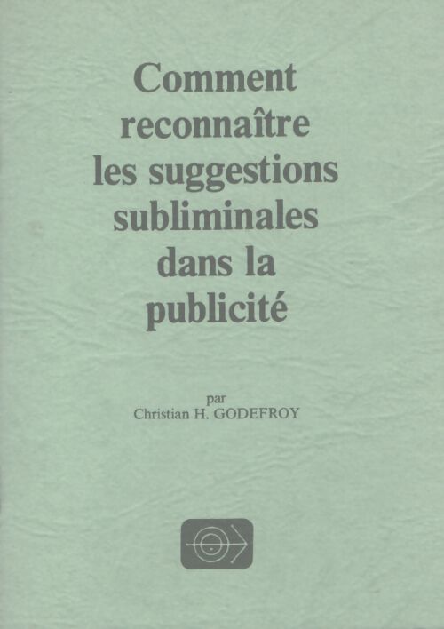 Comment reconnaitre les suggestions subliminales dans la publicité - Henri Godefroy - Livre