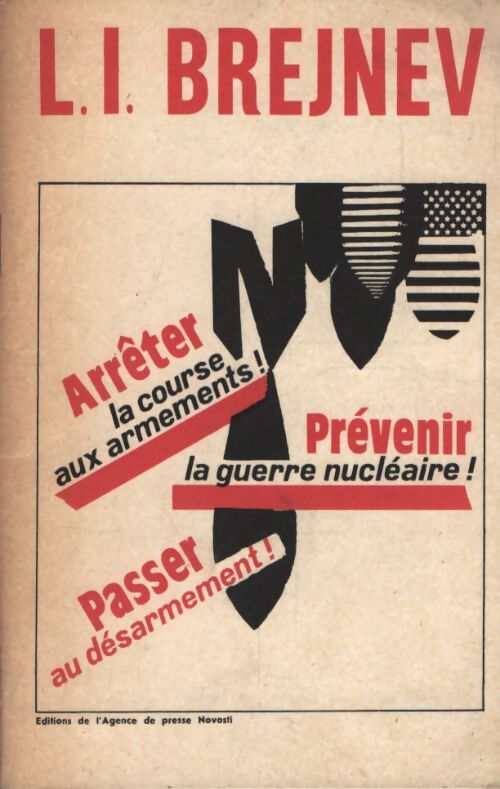 Arrêter la course aux armements / Prévenir la guerre nucléaire / Passer au désarmement - Leonid Ilic Breznev - Livre