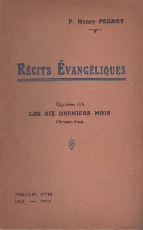 Récits évangéliques Tome IV : Les six derniers mois - Henry Perroy - Livre
