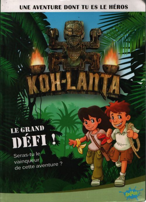Koh-lanta une aventure dont tu es le héros tome 1 le grand défi ! - Collectif - Livre