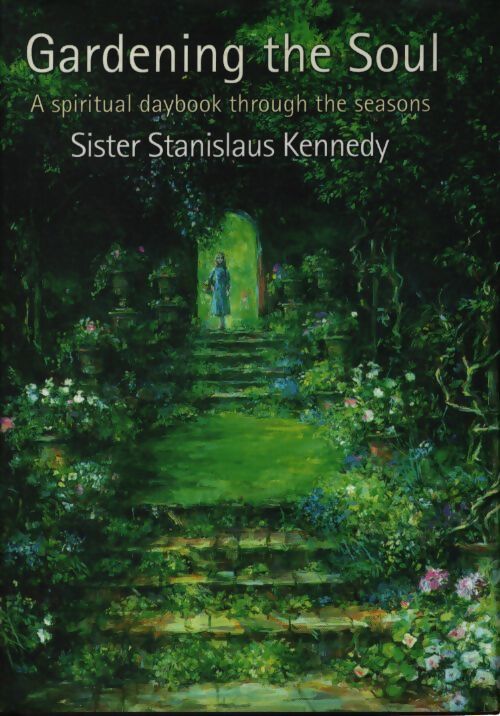 Gardening the soul : A spiritual daybook through the seasons - Sister Stanislaus Kennedy - Livre
