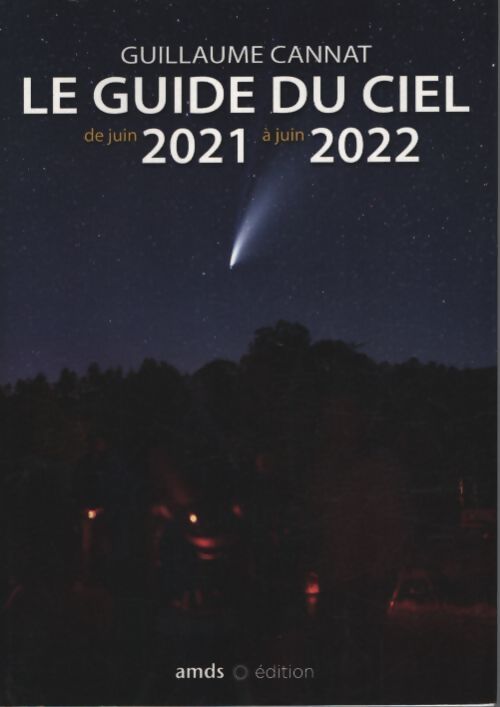Le guide du ciel de juin 2021 à juin 2022 - Guillaume Cannat - Livre