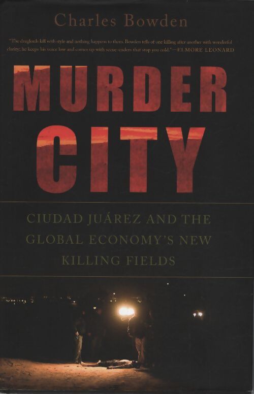 Murder city : Ciudad juarez and the global economy's new killing fields - Charles Bowden - Livre
