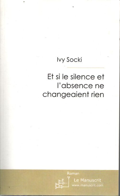 Et si le silence et l'absence ne changeaient rien - Ivy Socki - Livre