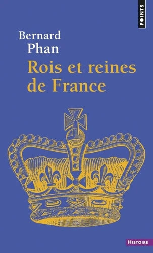 Rois et reines de France - Bernard Phan - Livre