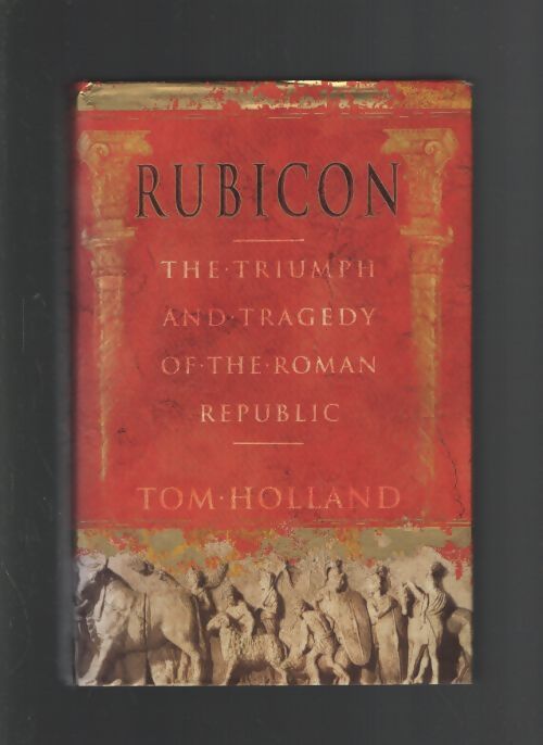 Rubicon : The triumph and tragedy of the roman republic - Tom Holland - Livre