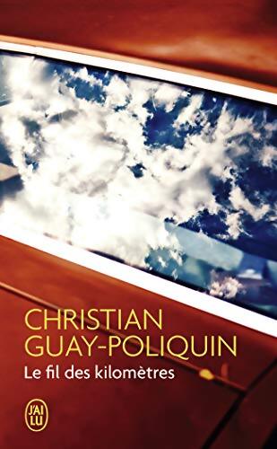 Le fil des kilomètres - Christian Guay-Poliquin - Livre