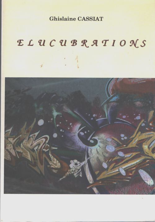 Elucubrations - Ghislaine Cassiat - Livre