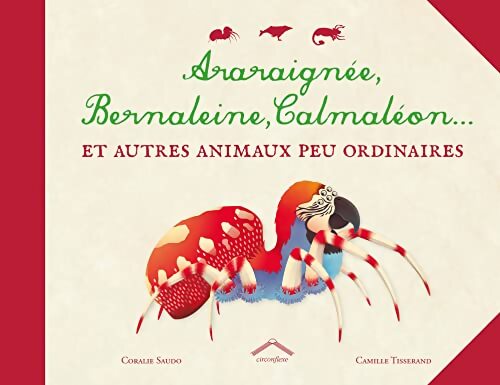 Araraignéen bernaleinen calmaléon... ET autres animaux peu ordinaires - Coralie Saudo - Livre