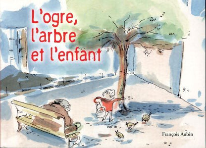 L'ogre, l'arbre et l'enfant - François Aubin - Livre
