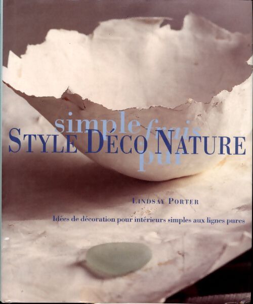 Style déco nature : Idées de décoration pour intérieurs simples aux lignes pures - Lindsay Porter - Livre