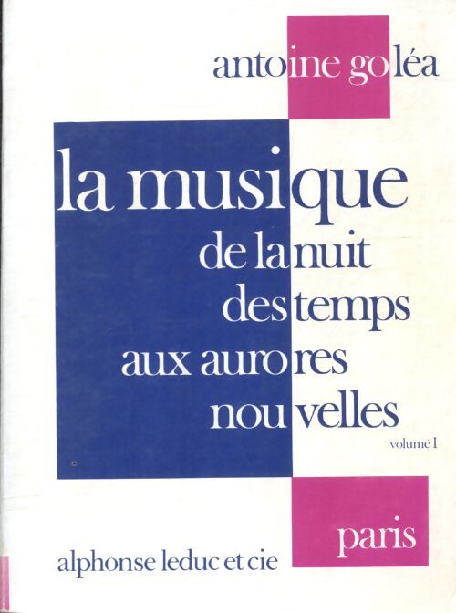 La musique de la nuit des temps aux aurores nouvelles Tome I - Antoine Goléa - Livre