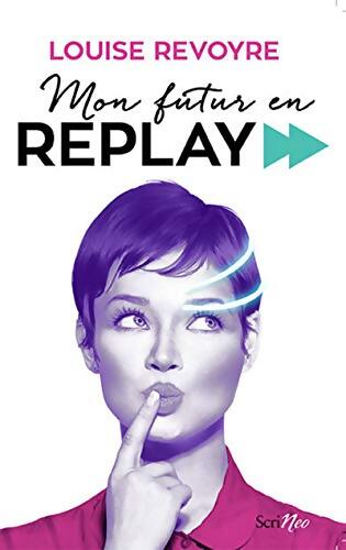 Mon futur en replay - Louise Revoyre - Livre
