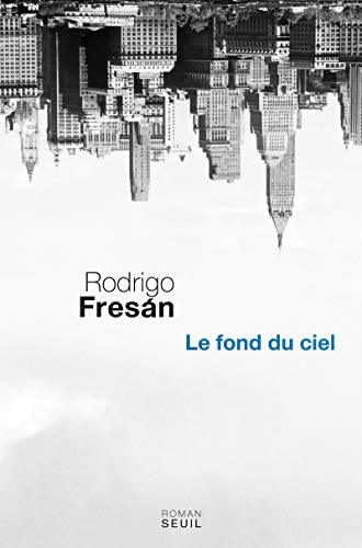 Le fond du ciel - Rodrigo Fresàn - Livre