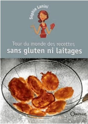 Tour du monde des recettes sans gluten ni laitages - Sophie Lanini - Livre