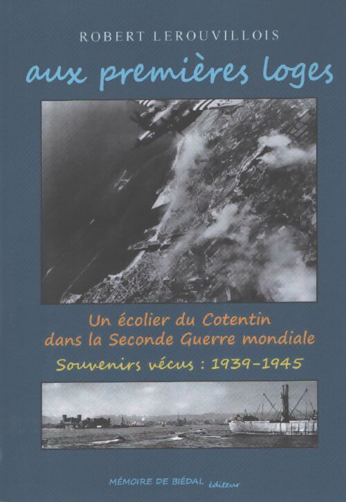Aux premières loges : Un écolier du Cotentin dans la seconde guerre mondiale - Robert Lerouvillois - Livre