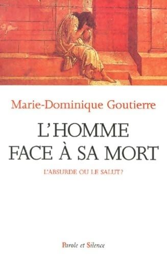 L'homme face à sa mort : L'absurde ou le salut ? - Marie-Dominique Goutierre - Livre