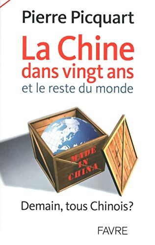 La Chine dans 20 ans et le reste du monde - demain tous chinois ? - Pierre Picquart - Livre