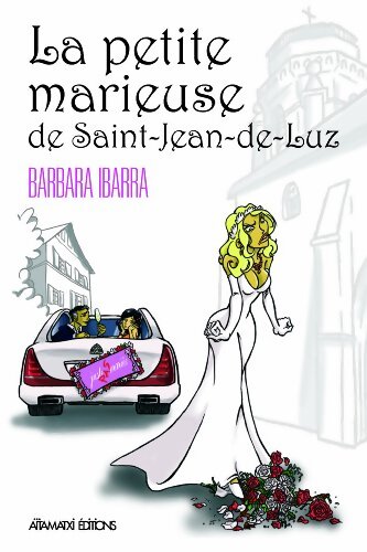 La petite marieuse de Saint-Jean-de-Luz - juste pas mariée ! - Barbara Ibarra - Livre