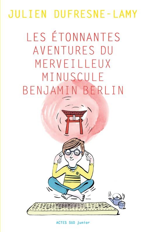 Les étonnantes aventures du merveilleux minuscule Benjamin Berlin - Julien Dufresne-Lamy - Livre