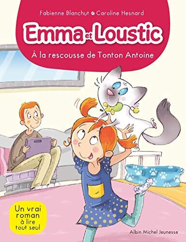 Emma et Loustic : A la rescousse de tonton Antoine  - Fabienne Blanchut - Livre