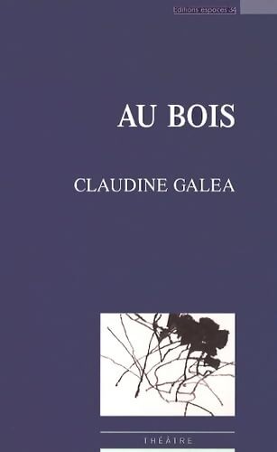 Au bois - Claudine Galea - Livre
