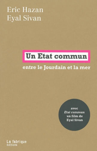 Un État commun : Entre le Jourdain et la mer - Eric Hazan - Livre