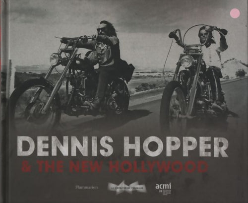 Dennis hopper and new Hollywood : Actor director artist - Collectif - Livre
