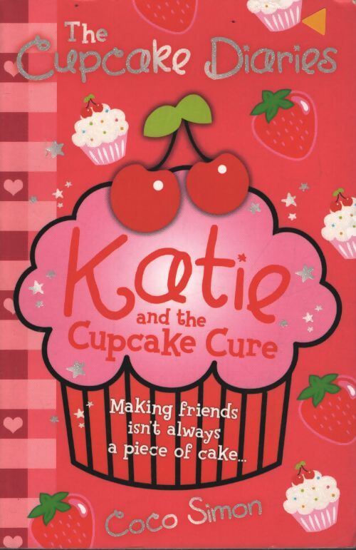 Cupcake diaries : Katie and the cupcake cure : Katie and the cupcake cure - Coco Simon - Livre