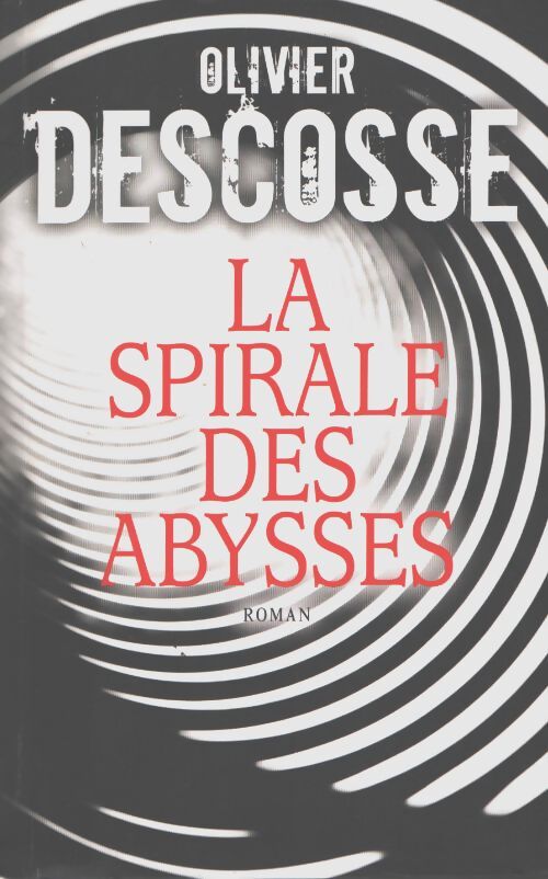 La spirale des abysses - Olivier Descosse - Livre