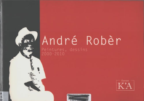 Peintures, dessins 2000-2010 - André Robèr - Livre