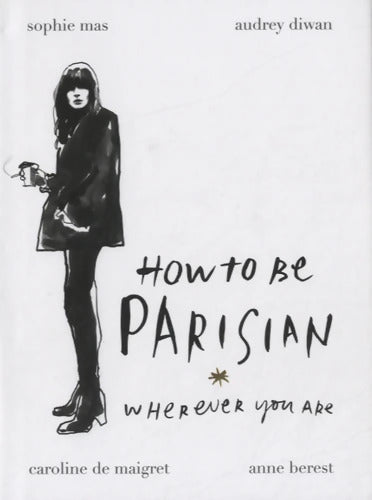 How To Be Parisian : Wherever You Are - Anne Berest - Livre