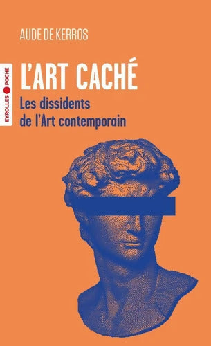 L'art caché : Les dissidents de l'art contemporain - Aude De Kerros - Livre