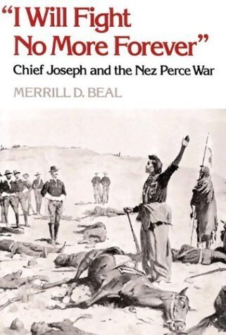 I will fight no more forever : Chief Joseph and the Nez Perce war  - Merrill D Beal - Livre