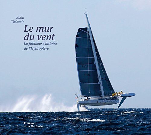Le mur du vent : La fabuleuse histoire de l'Hydroptère - Alain Thébault - Livre