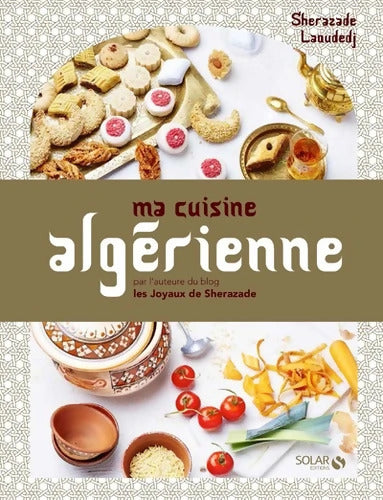Ma cuisine algérienne - Sherazade Laoudedj - Livre