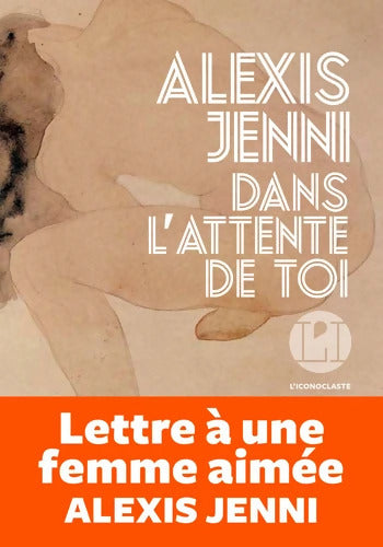 DANS L'ATTENTE DE TOI - Alexis Jenni - Livre