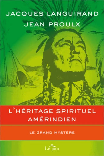 L'héritage spirituel amérindien : LE GRAND mystère - Jacques Languirand - Livre