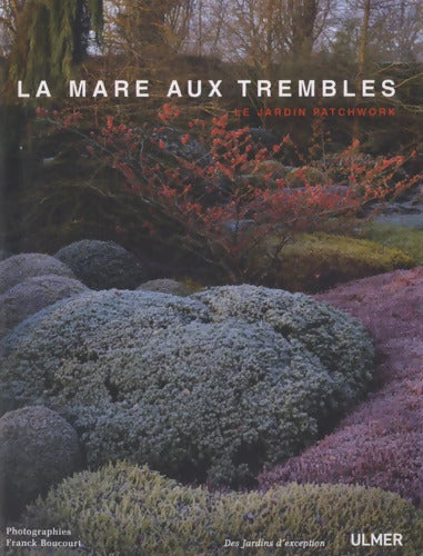 La Mare aux Trembles. Le jardin patchwork - Franck Boucourt - Livre