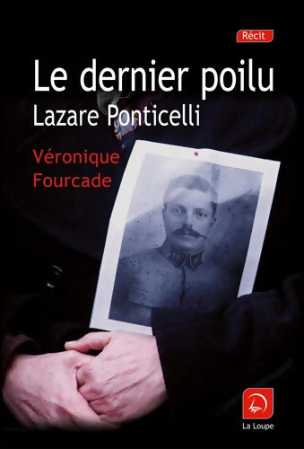 Le dernier poilu : Lazare Ponticelli - Véronique Fourcade - Livre