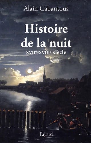 Histoire de la nuit : Europe occidentale. XVIIe-XVIIIe siècle - Alain Cabantous - Livre