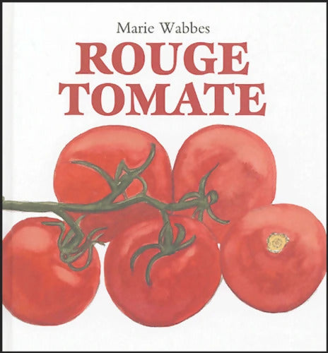 Rouge tomate - Marie Wabbes - Livre