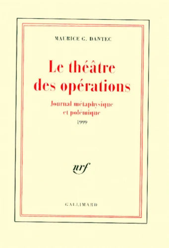 Le théâtre des opérations - Journal métaphysique et polémique 1999 - Maurice G. Dantec - Livre