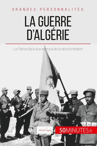 La guerre d'Algérie : La France face aux remous de la décolonisation - Marie Fauré - Livre